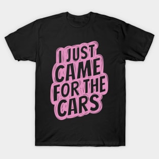 I just came for the cars 4 T-Shirt